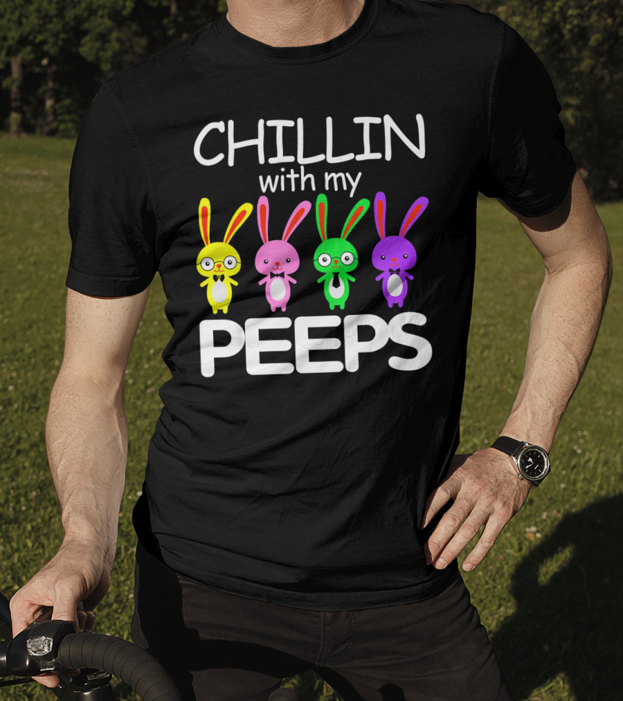 Chillin With My Peeps Rabbit Happy Easter T-Shirt