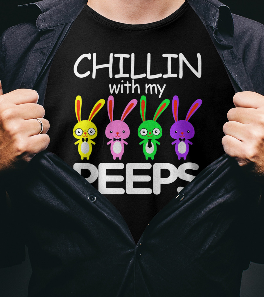 Chillin With My Peeps Rabbit Happy Easter T-Shirt