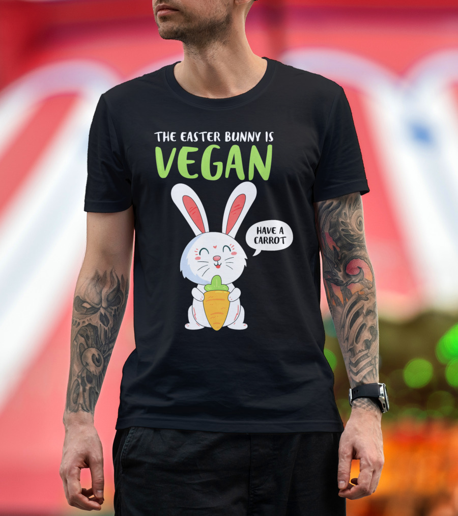 The Easter Bunny Is Vegan Have A Carrot T-Shirt