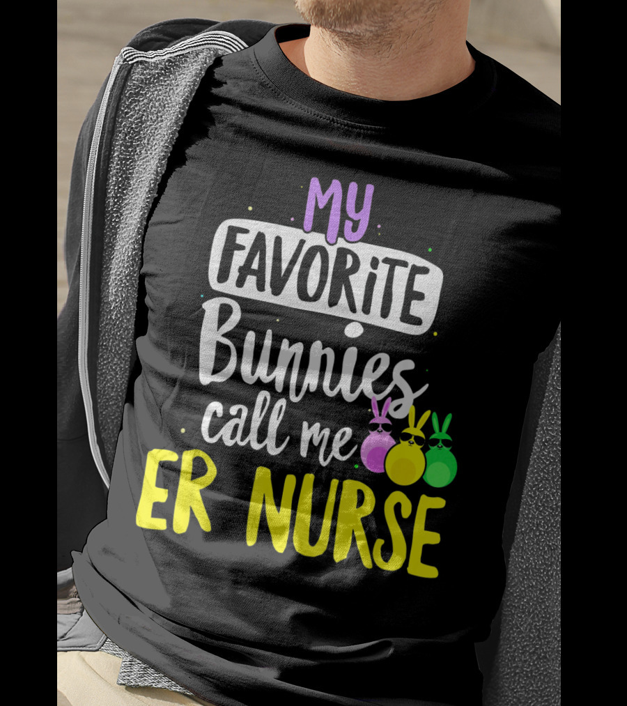 My Favorite Bunnies Call Me ER Nurse T-Shirt