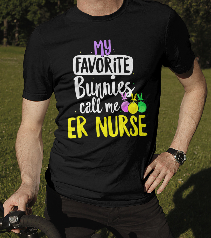 My Favorite Bunnies Call Me ER Nurse T-Shirt
