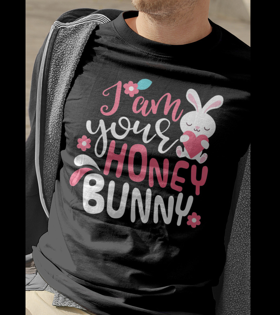 I Am Your Honey Bunny Cute Easter Bunny Women And Girl T-Shirt