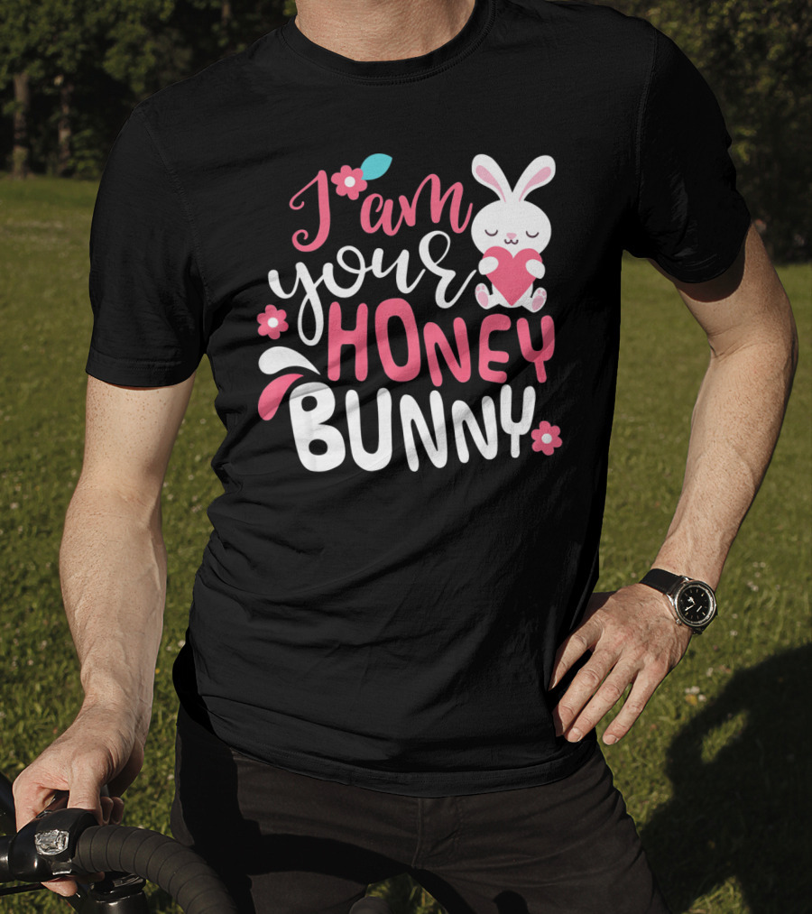 I Am Your Honey Bunny Cute Easter Bunny Women And Girl T-Shirt
