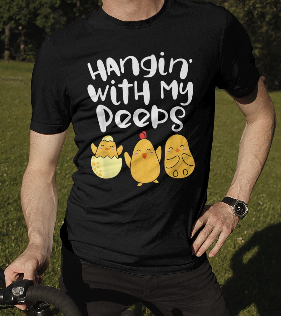 Hangin' With My Peeps Easter Chick And Eggs T-Shirt
