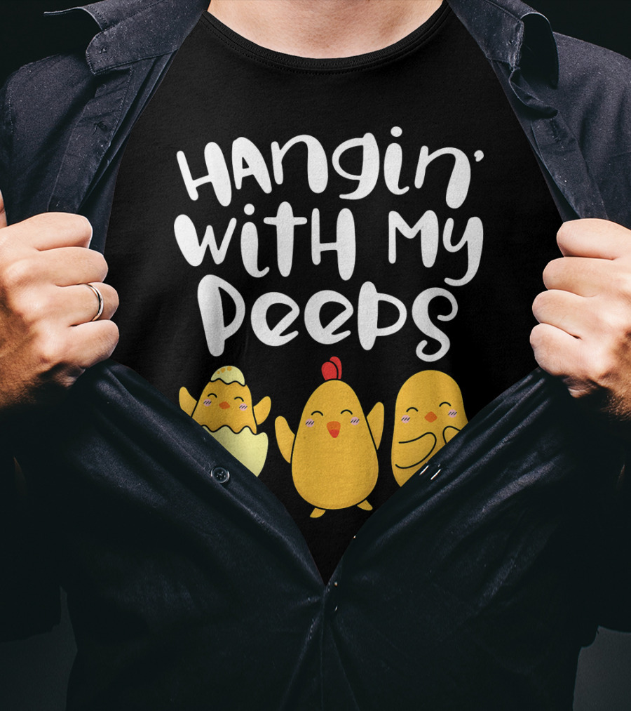 Hangin' With My Peeps Easter Chick And Eggs T-Shirt