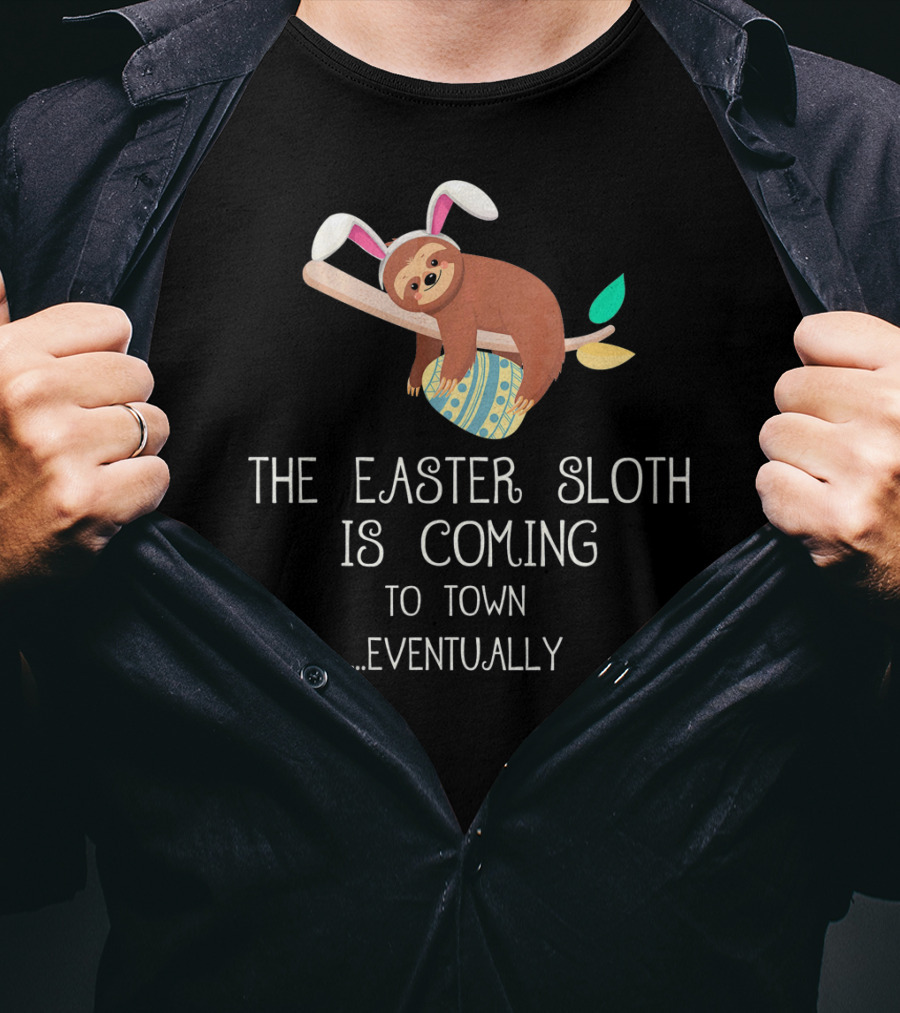 The Easter Sloth Is Coming To Town Eventually With Bunny Ears T-Shirt
