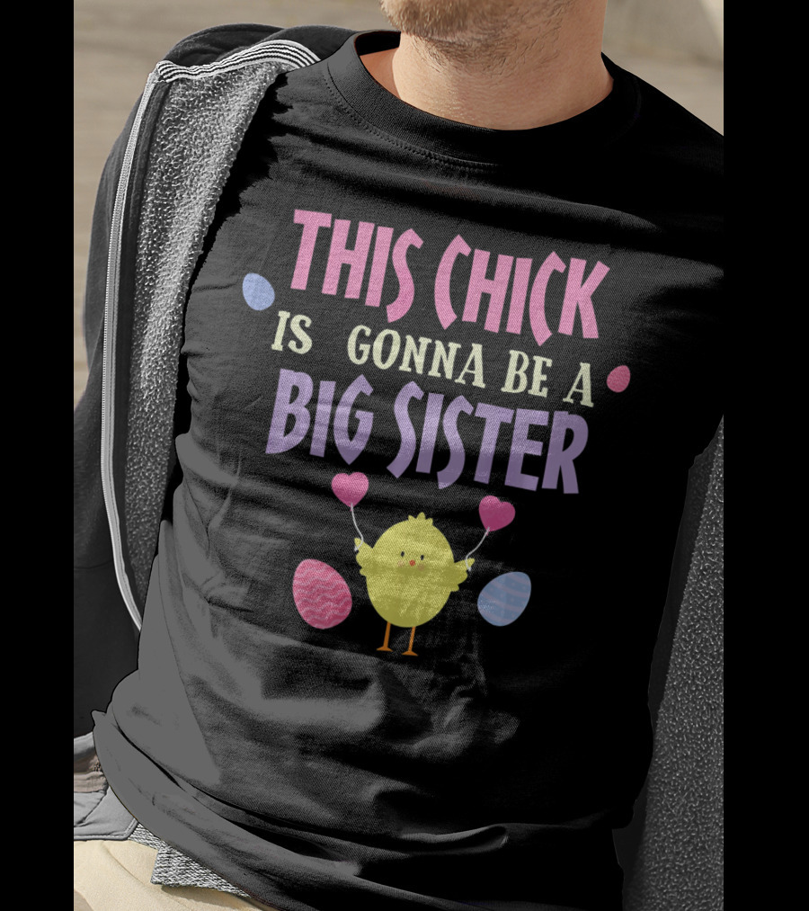 This Chick Is Gonna Be A Big Sister Easter Reveal T-Shirt