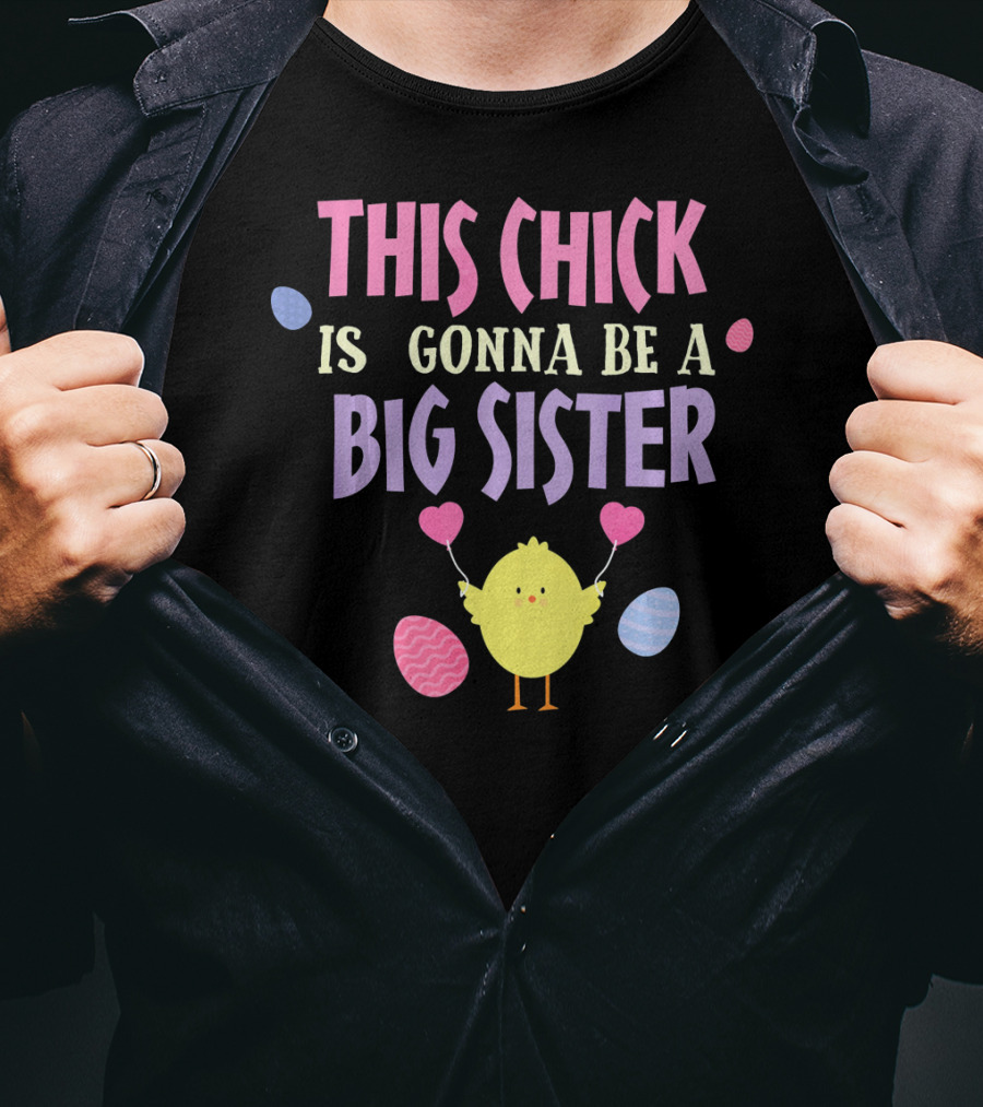 This Chick Is Gonna Be A Big Sister Easter Reveal T-Shirt