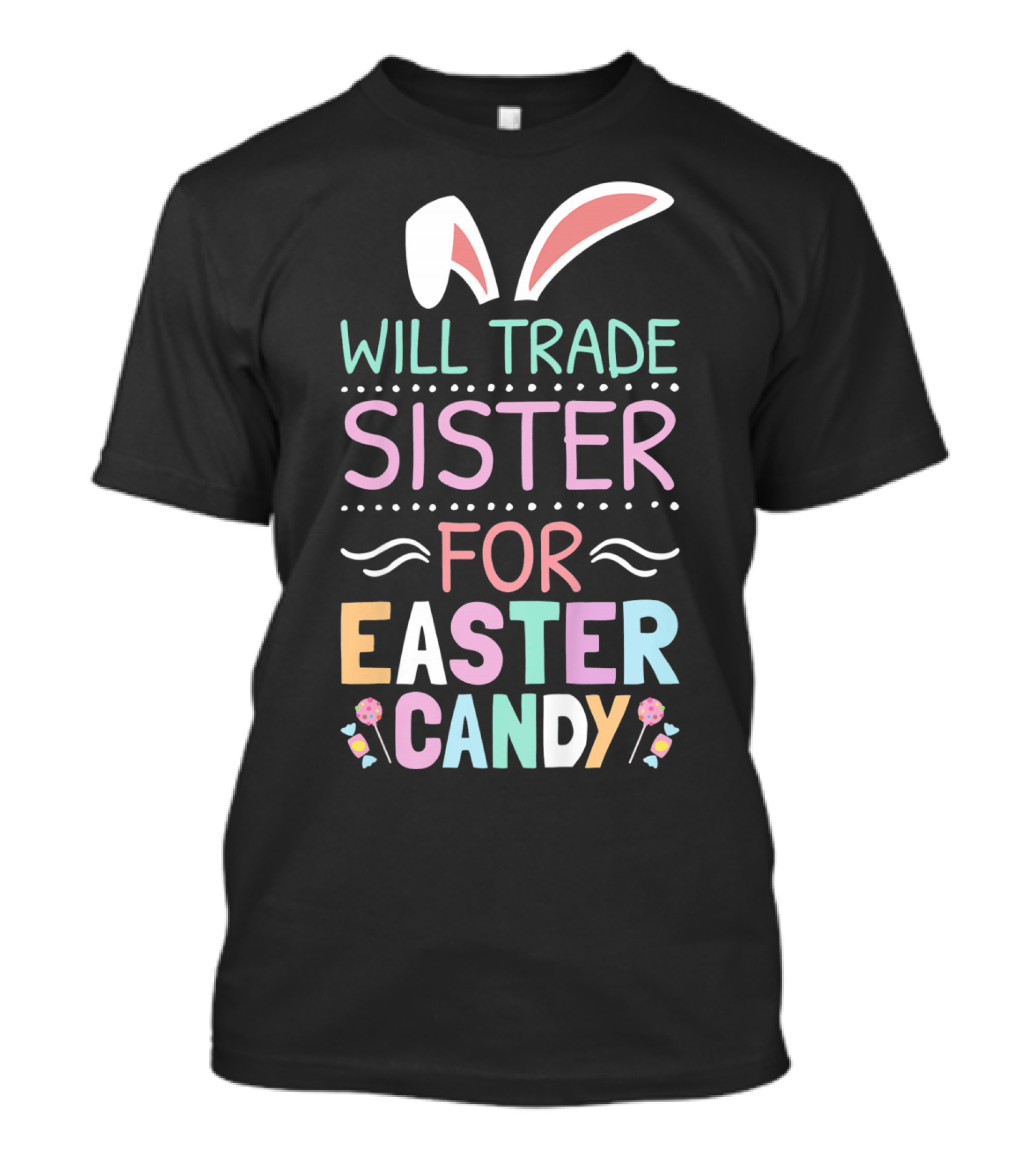 Will Trade Sister For Easter Candy Bunny Ears Pastel Colors T-Shirt