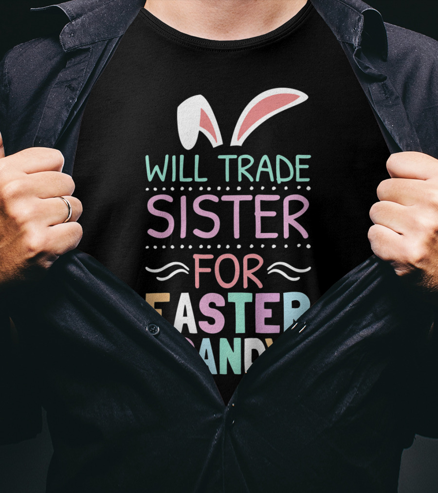 Will Trade Sister For Easter Candy Bunny Ears Pastel Colors T-Shirt