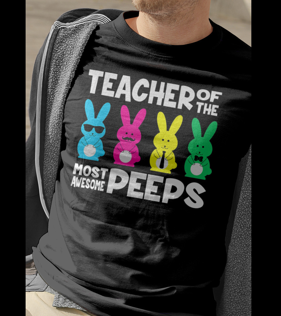 TEACHER OF THE MOST AWESOME PEEPS Colorful Bunnies With Sunglasses And Ties T-Shirt