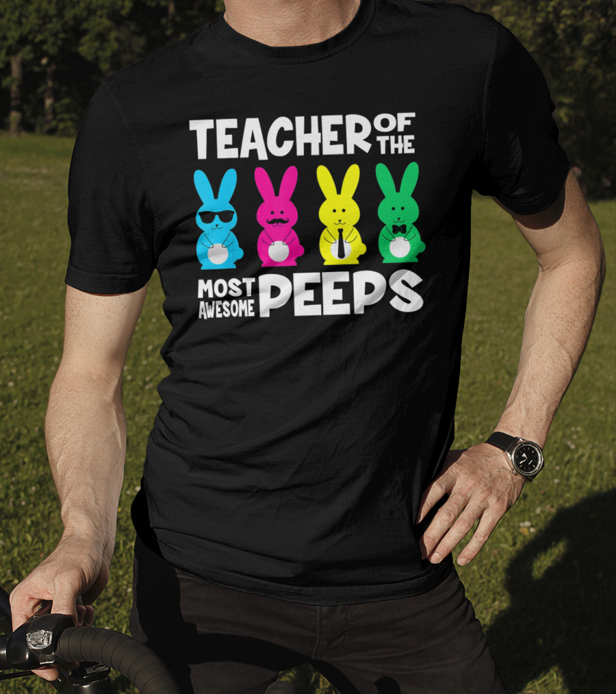 TEACHER OF THE MOST AWESOME PEEPS Colorful Bunnies With Sunglasses And Ties T-Shirt