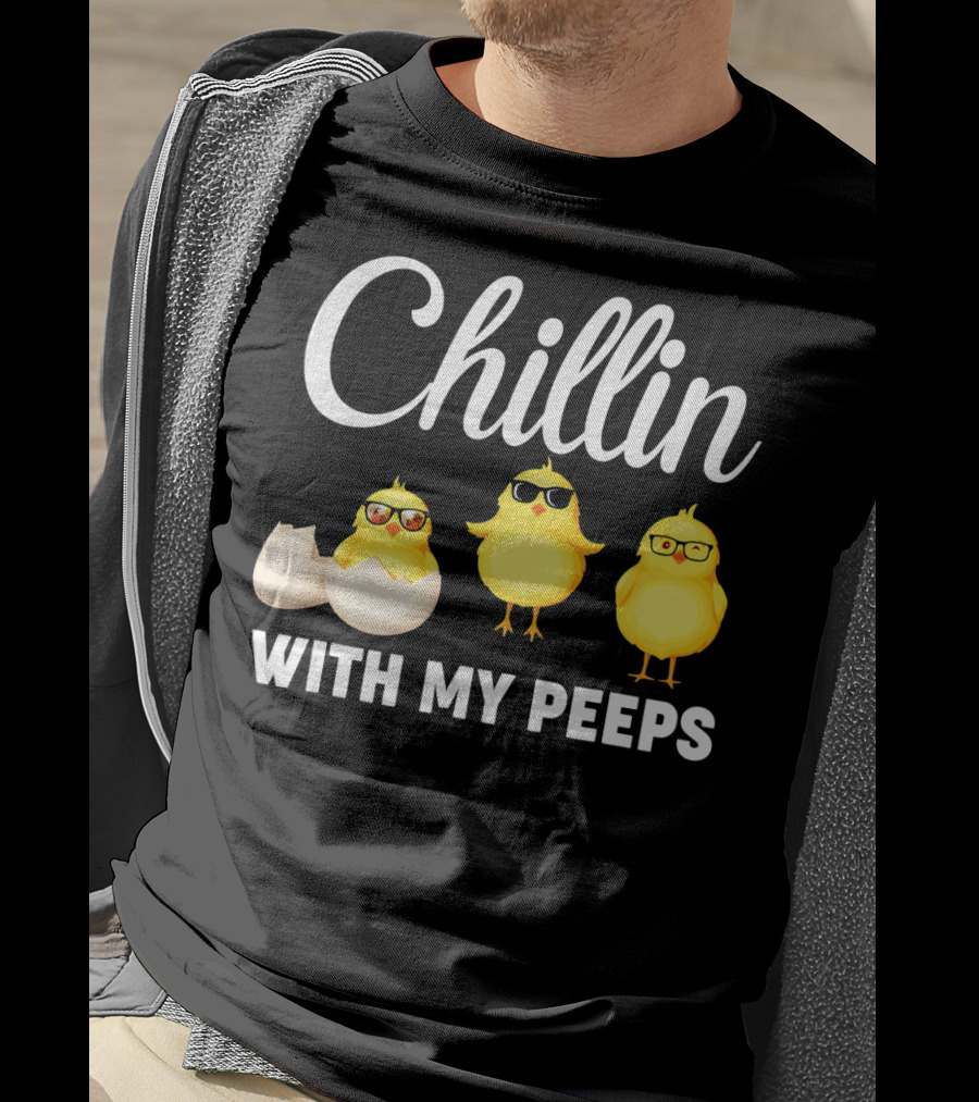 Chillin With My Peeps Easter Chicks With Glasses And Eggshell T-Shirt
