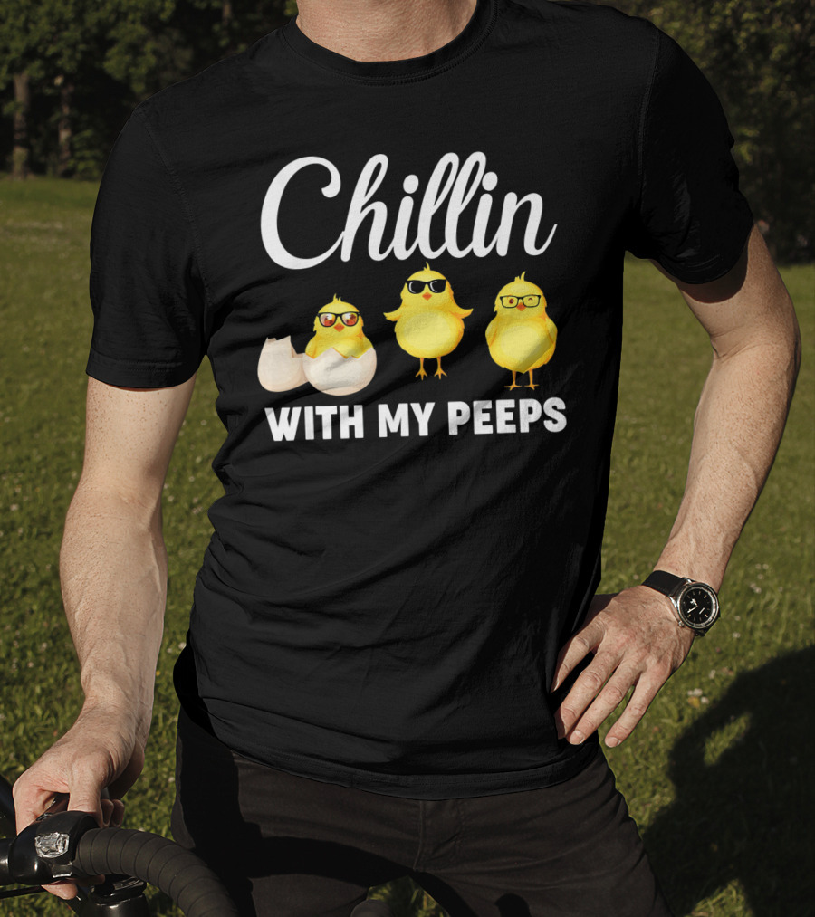 Chillin With My Peeps Easter Chicks With Glasses And Eggshell T-Shirt
