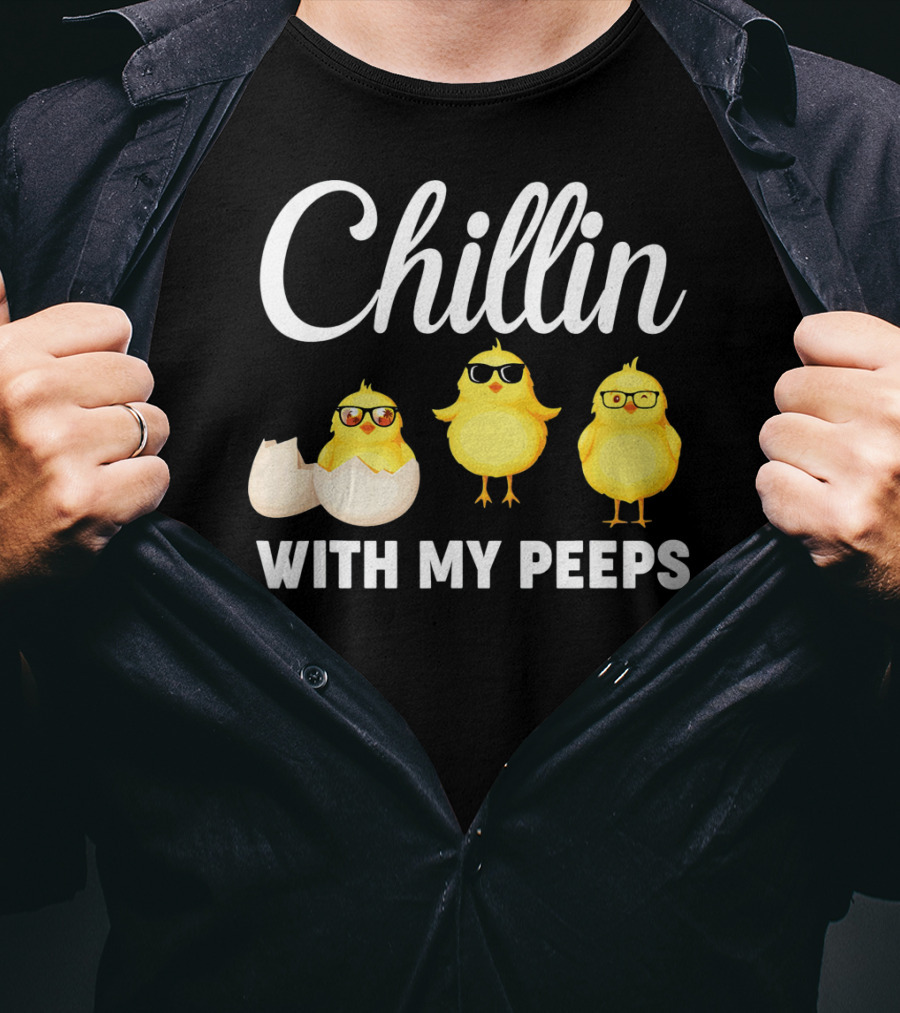 Chillin With My Peeps Easter Chicks With Glasses And Eggshell T-Shirt