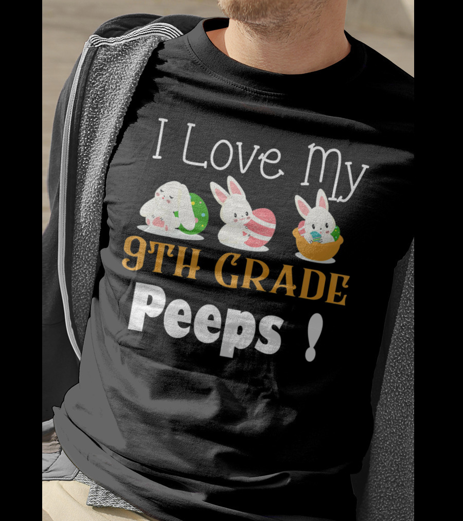 I Love My 9th Grade Peeps Cute Bunny Easter T-Shirt
