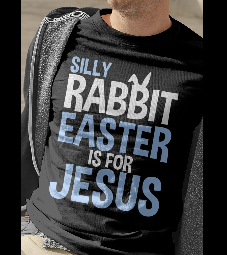 Silly Rabbit Easter Is For Jesus Bunny Rabbit Ears T-Shirt