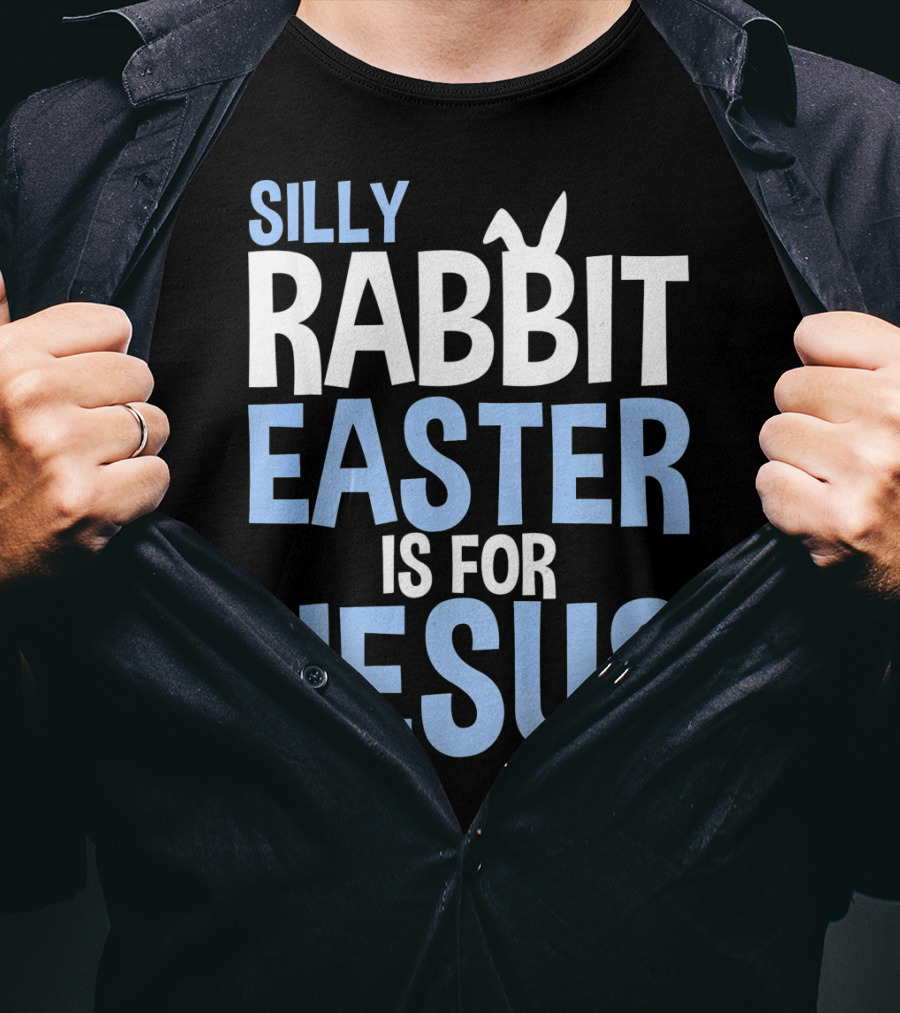 Silly Rabbit Easter Is For Jesus Bunny Rabbit Ears T-Shirt