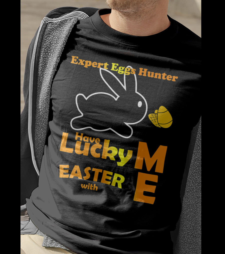 Expert Eggs Hunter Have Lucky Easter With Me T-Shirt