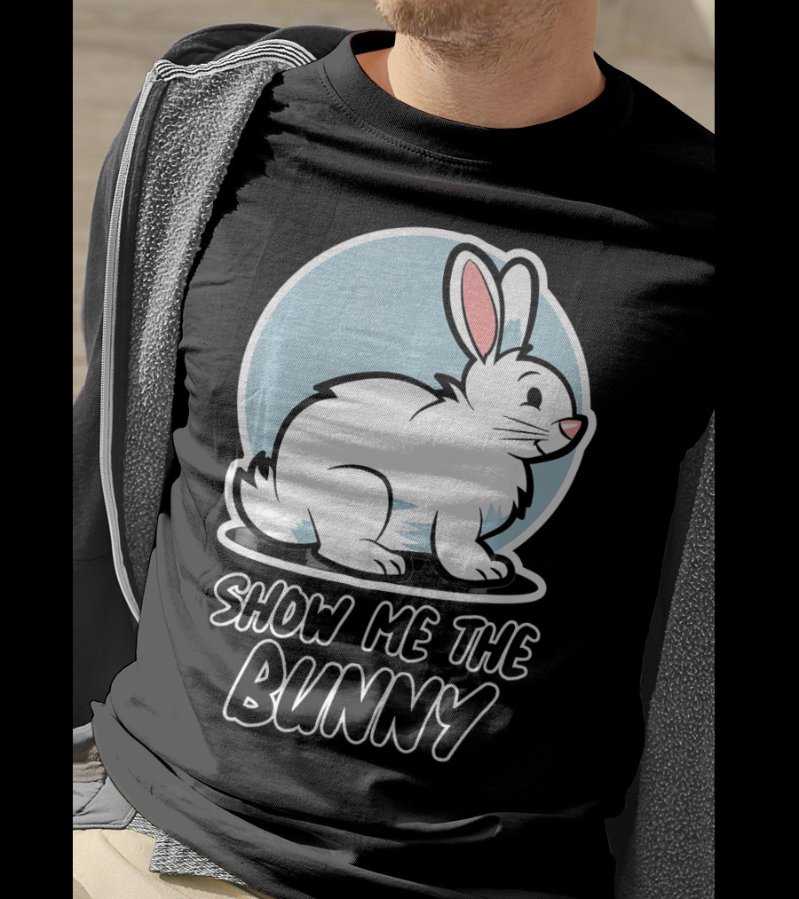 Show Me The Bunny For Easter T-Shirt