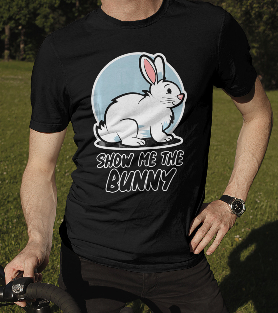Show Me The Bunny For Easter T-Shirt