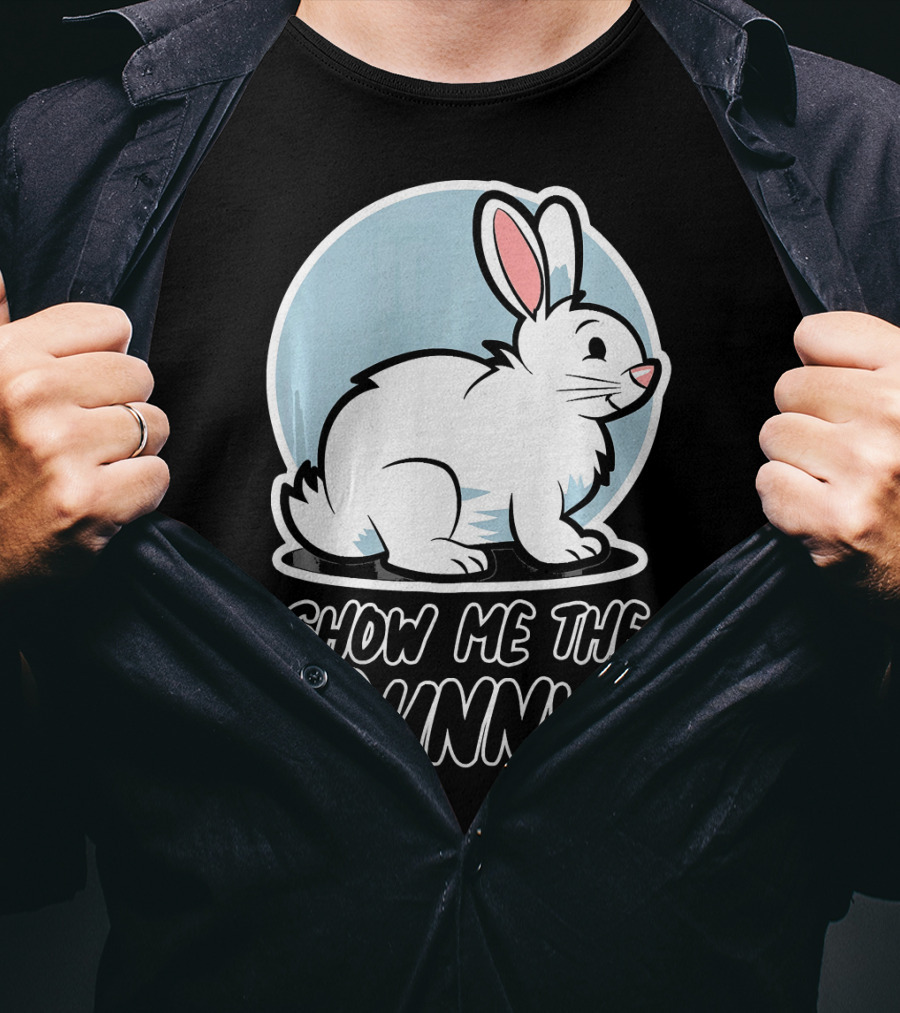 Show Me The Bunny For Easter T-Shirt