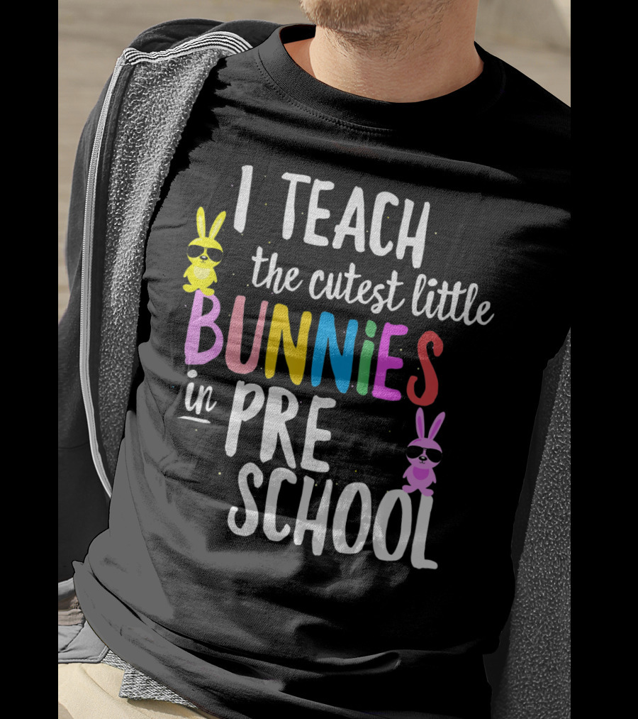 I Teach The Cutest Little Bunnies In Preschool T-Shirt