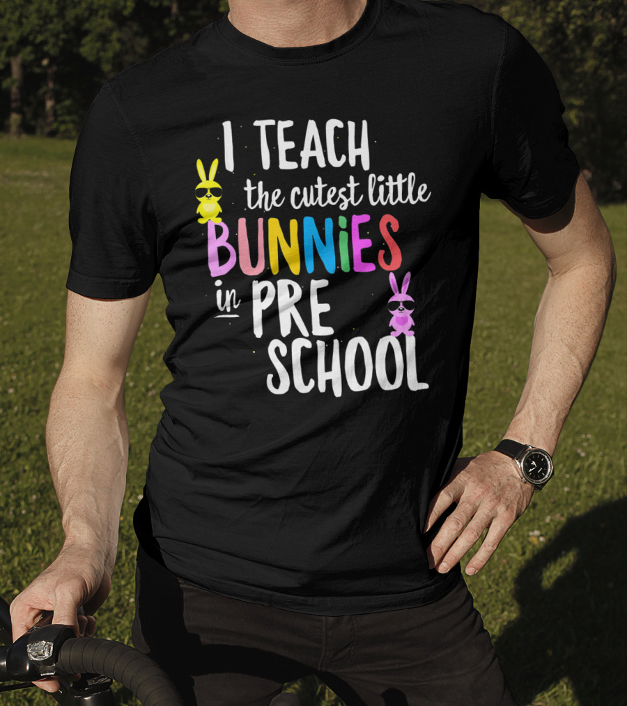 I Teach The Cutest Little Bunnies In Preschool T-Shirt