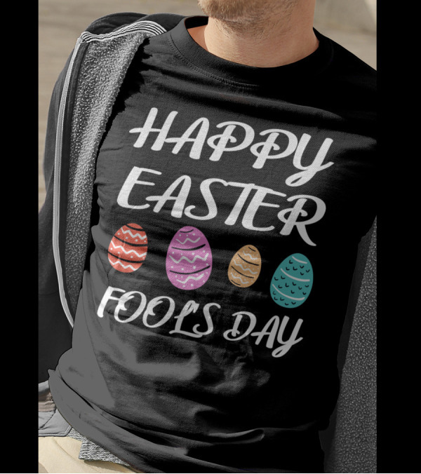 HAPPY EASTER FOOLS DAY Colorful Eggs T-Shirt