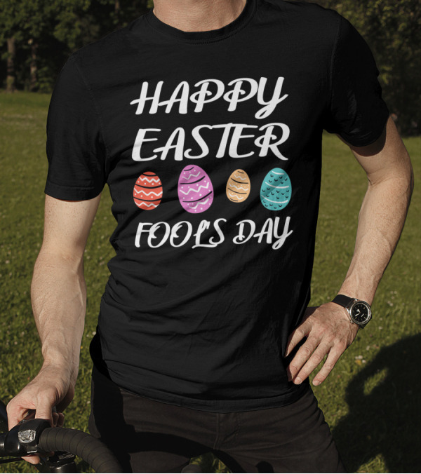 HAPPY EASTER FOOLS DAY Colorful Eggs T-Shirt
