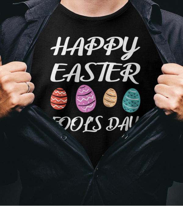 HAPPY EASTER FOOLS DAY Colorful Eggs T-Shirt