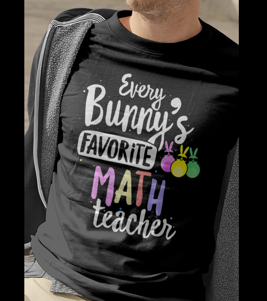 Every Bunny's Favorite Math Teacher With Easter Bunny Ears T-Shirt