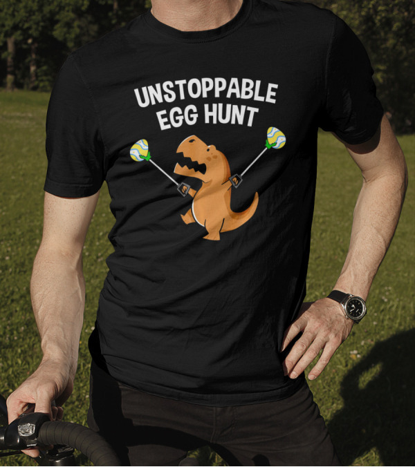 Unstoppable Egg Hunt Funny Rex Dinosaur Easter T-Shirt