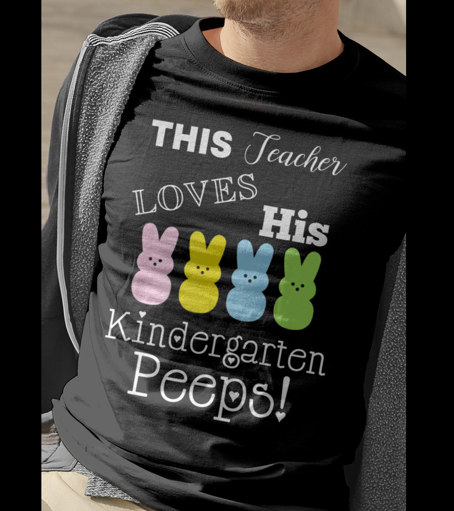 This Teacher Loves His Kindergarten Peeps T-Shirt