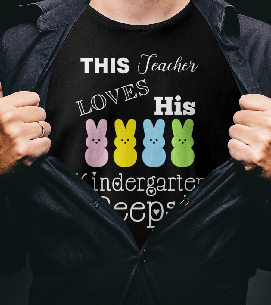 This Teacher Loves His Kindergarten Peeps T-Shirt