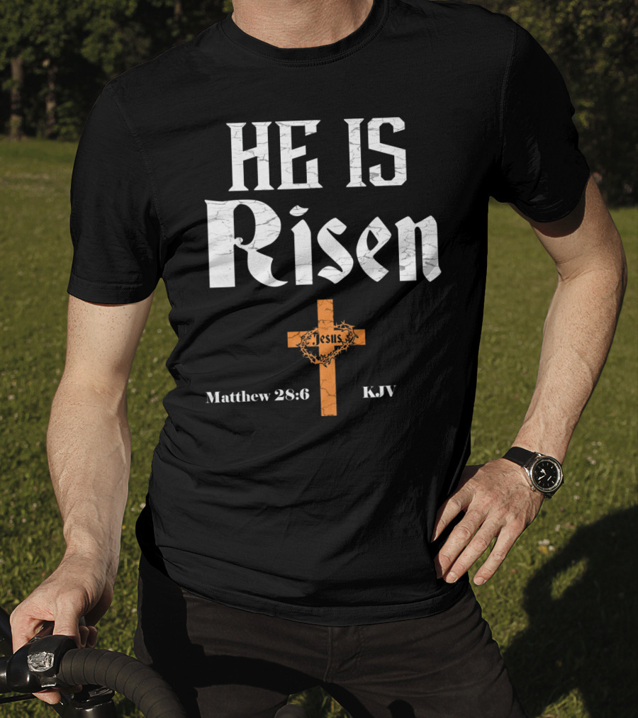 He Is Risen Jesus Matthew 28:6 KJV Cross T-Shirt