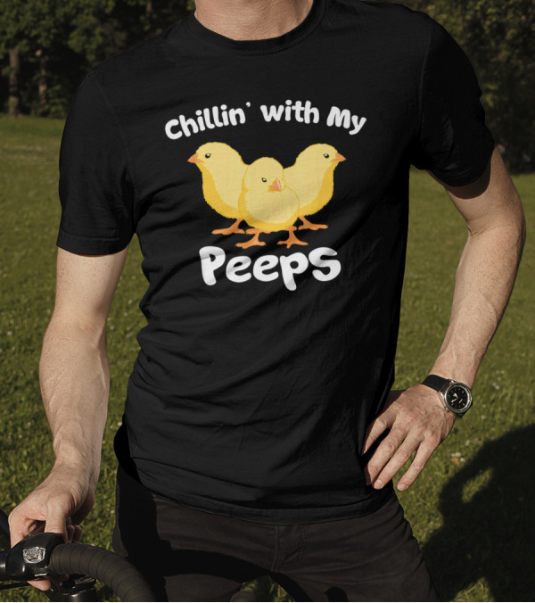 Chillin' With My Peeps Funny Easter Chicks T-Shirt