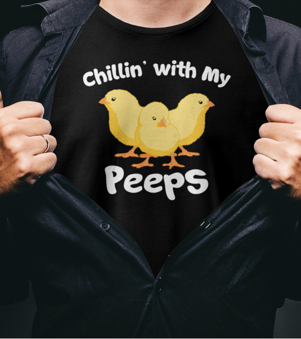 Chillin' With My Peeps Funny Easter Chicks T-Shirt
