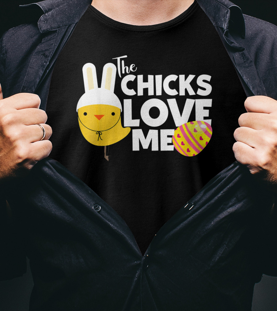 The Chicks Love Me Funny Easter Bunny Chick T-Shirt