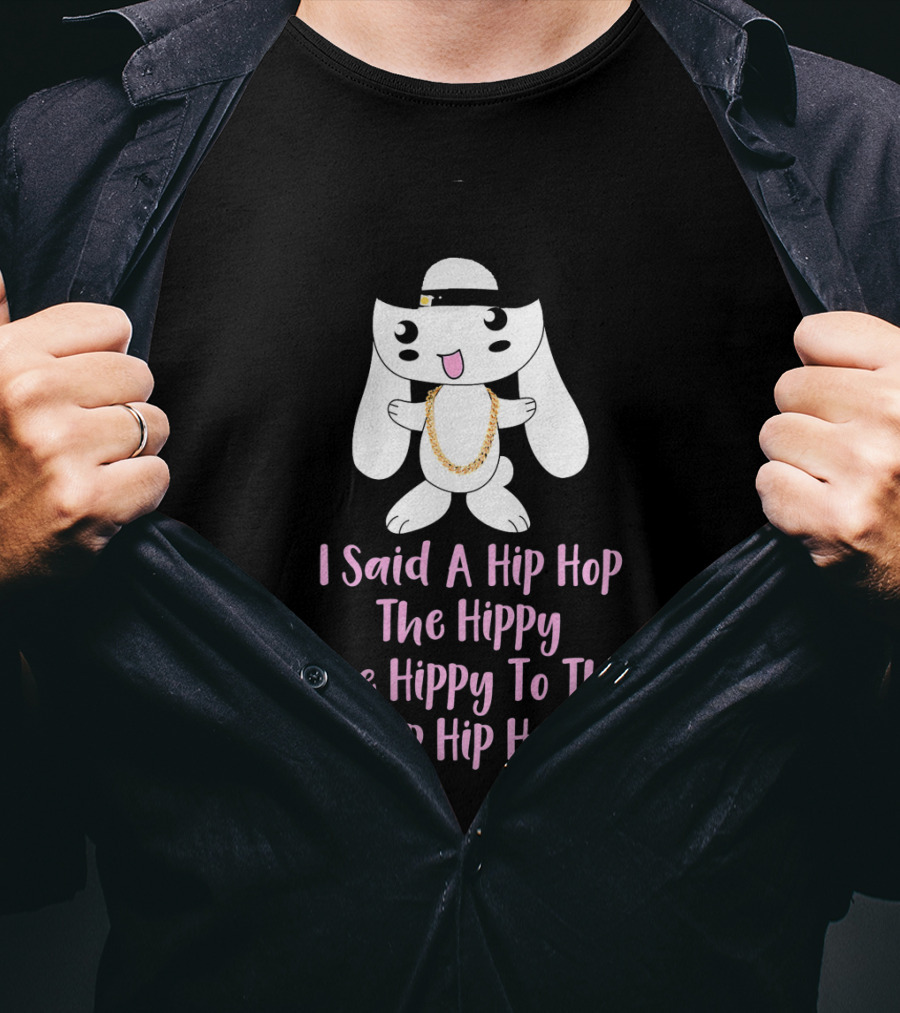 I Said A Hip Hop The Hippy The Hippy To The Hip Hip Hop Bunny Easter T-Shirt