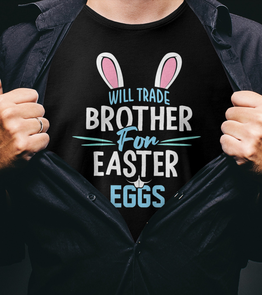 Will Trade Brother For Easter Eggs T-Shirt