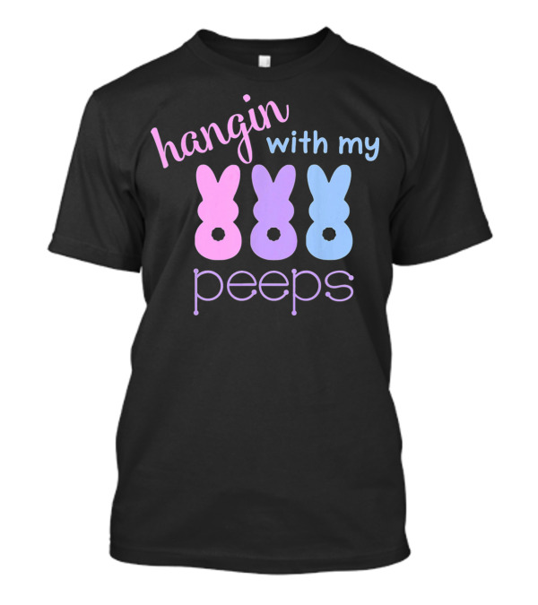 Hangin With My Peeps Easter Bunnies T-Shirt