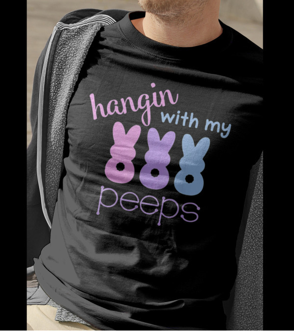 Hangin With My Peeps Easter Bunnies T-Shirt