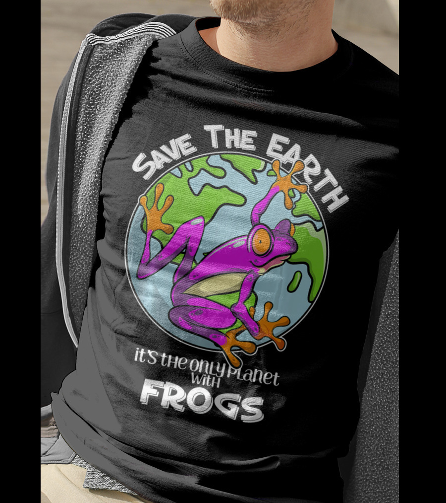 Save The Earth It's The Only Planet With Frogs T-Shirt