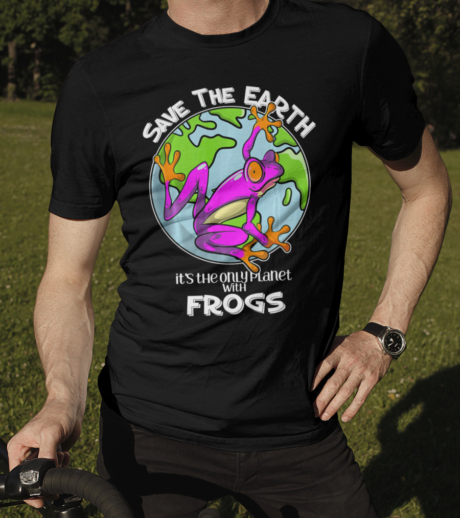 Save The Earth It's The Only Planet With Frogs T-Shirt