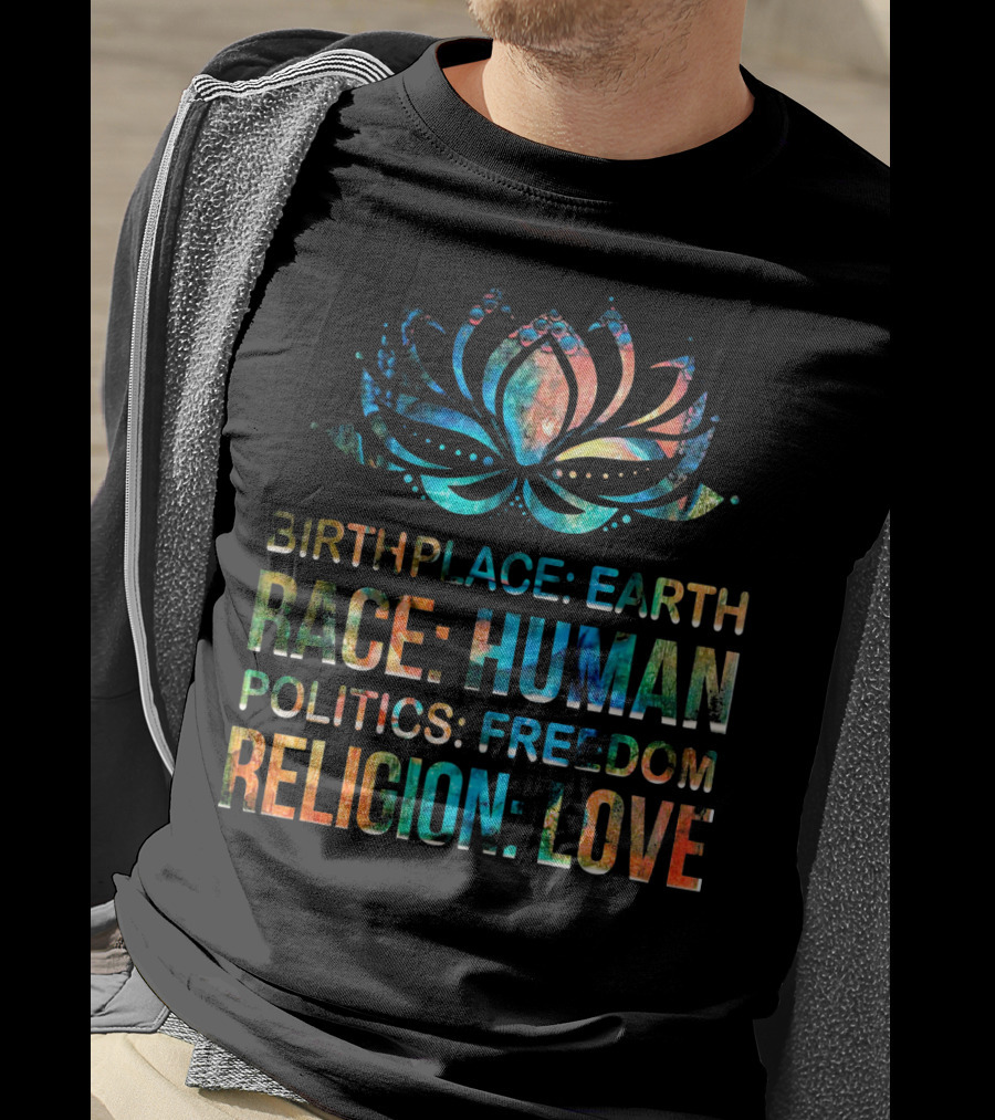 Birthplace Earth Race Human Politics Freedom Religion Love Lotus T-Shirt