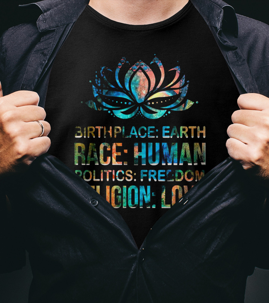 Birthplace Earth Race Human Politics Freedom Religion Love Lotus T-Shirt
