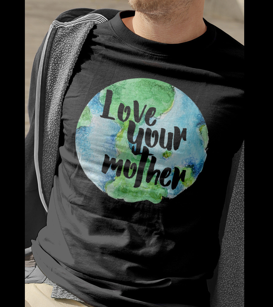 Love Your Mother Earth Day Planet T-Shirt
