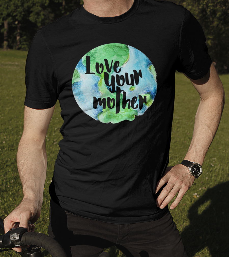 Love Your Mother Earth Day Planet T-Shirt