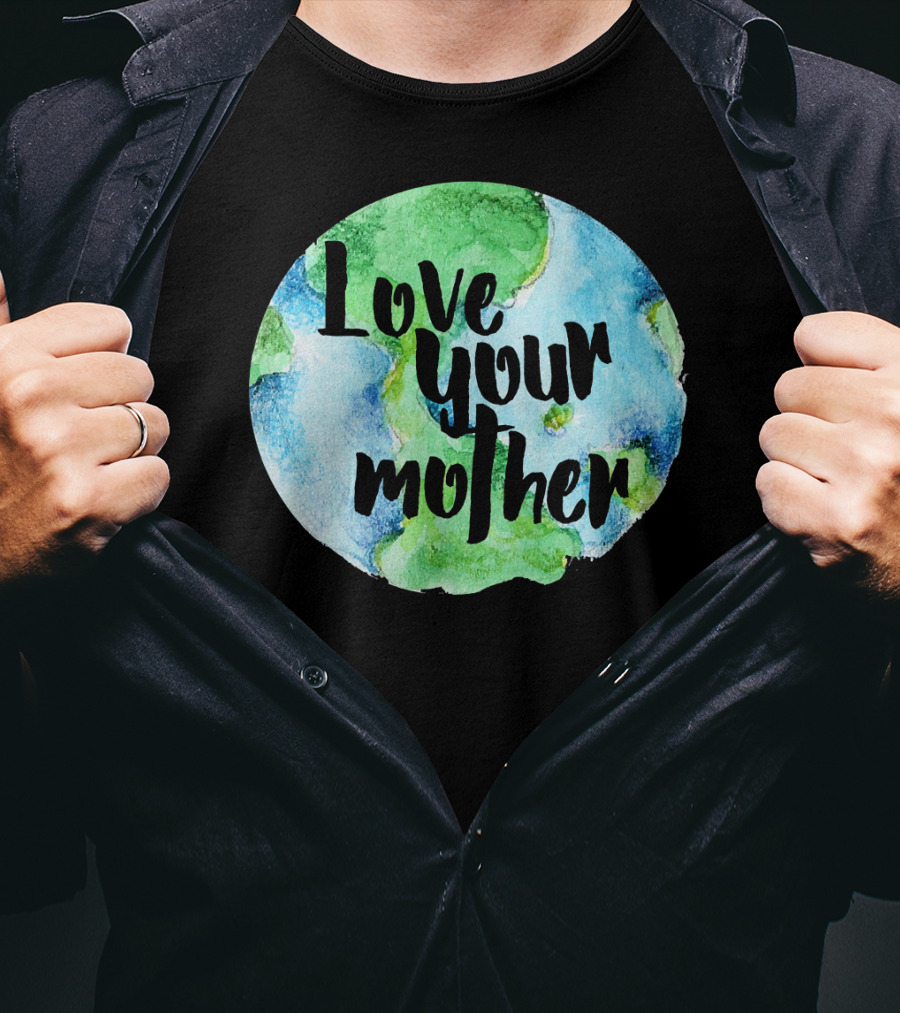 Love Your Mother Earth Day Planet T-Shirt